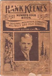 HANK KEENE'S NUMBER FOUR BOOK OF ORIGINAL MOUNTAIN, COWBOY, HILL-BILLY AND FOLK SONGS [signed]