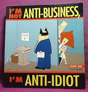 I'm Not Anti-Business, I'm Anti-Idiot: A Dilbert Book