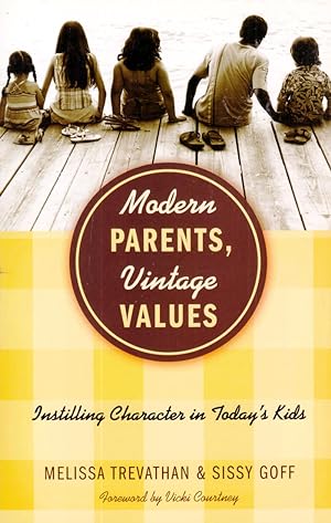 Modern Parents, Vintage Values: Instilling Character in Today?s Kids