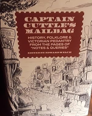 Captain Cuttle's Mailbag: History, Folklore, and Victorian Pedantry from the Pages of "Notes & Qu...