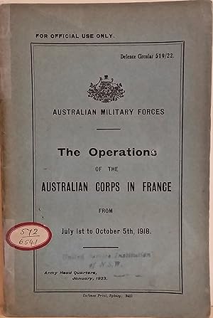 The Operations of the Australian Corps in France from July 1st to October, 1918 [Defence Circular...
