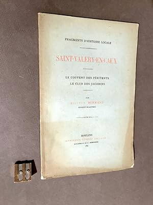 Fragments d'Histoire locale. Saint-Valéry-en-Caux. Le couvent des Pénitents. Le club des Jacobins.