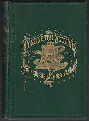 Continental Sketches or Distinguished Pennsylvanians. . With an Appendix, Containing Important St...
