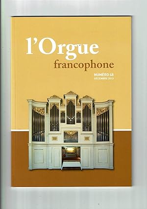 L'Orgue Francophone n°48 décembre 2013. Bulletin de liaison de la Fédération Francophone des Amis...