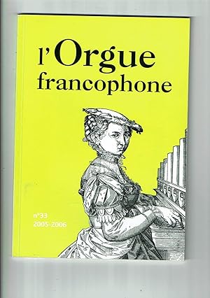 L'Orgue Francophone n° 33 2005/2006. Bulletin de liaison de la Fédération Francophone des Amis de...