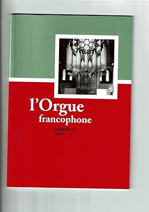 L'Orgue Francophone n°37 2008. Bulletin de liaison de la Fédération Francophone des Amis de l'Org...