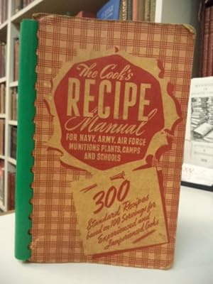 The Cook's Recipe Manual [For Navy, Army, Air Force, Munitions Plants, Camps and Schools; 300 sta...