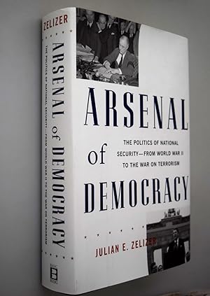 Arsenal of democracy : the politics of national security in America from World War II to the War ...