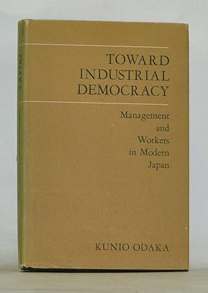 Toward Industrial Democracy : Management and the Workers in Modern Japan (East Asian Monographs, ...