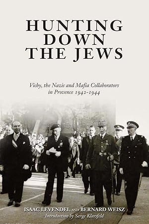 Hunting Down the Jews: Vichy, the Nazis and Mafia Collaborators in Provence, 1942-1944