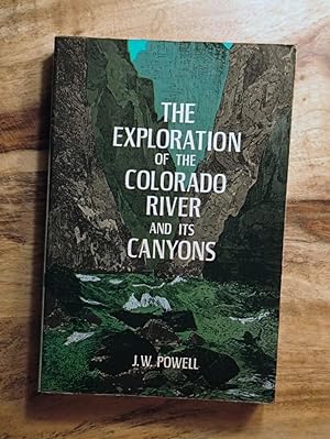 THE EXPLORATION OF THE COLORADO RIVER AND ITS CANYONS : (Formerly Titled: Canyons of the Colorado)