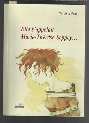 Elle S'Appelait Marie-Therese Seppey .