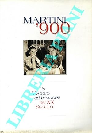Martini '900. Un viaggio ad immagini pel XX secolo.