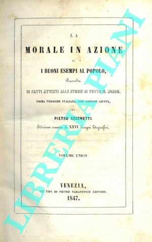 La morale in azione o I buoni esempi al popolo. Raccolta di fatti attinti alle storie di tutto il...