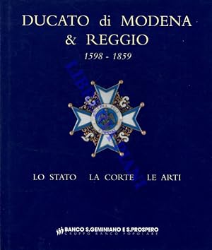 Ducato di Modena & Reggio. 1598-1859. Lo Stato. La corte. Le arti.