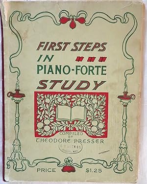First Steps in Piano-Forte Study: a Concise, Practical and Melodious Introduction to the Study of...