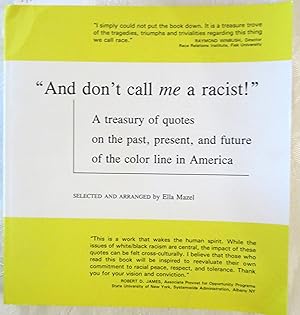 "And don't call me a racist!" : a treasury of quotes on the past, present, and future of the colo...