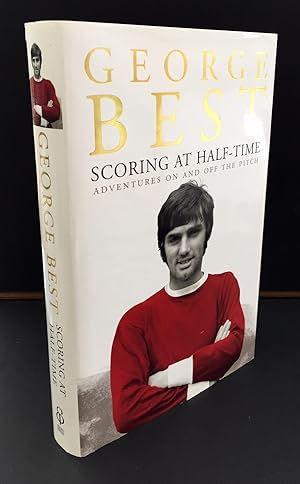 Scoring At Half-Time : Signed Twice By George Best And Seventeen Other Footballers Including Bobb...