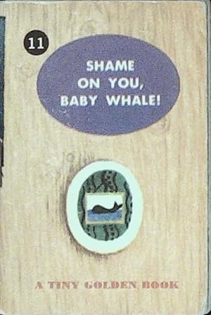 Shame on You, Baby Whale!