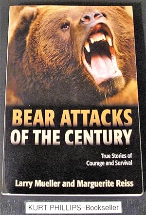 Bear Attacks of the Century: True Stories Of Courage And Survival