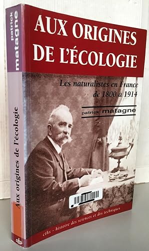 AUX ORIGINES DE L'ECOLOGIE ; Les naturalistes en France de 1800 à 1914