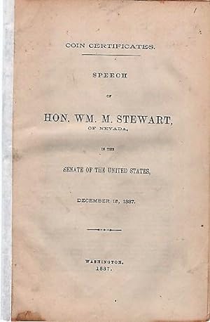 COIN CERTIFICATES. Speech of Hon. Wm. M. Stewart, of Nevada, in the Senate of the United States, ...