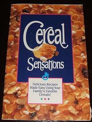 Cereal Sensations Delicious Recipes Using Your Family's Favorite Cereal