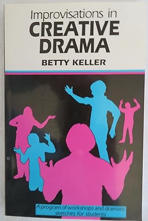 Improvisations in Creative Drama: A Program of Workshops and Dramatic Sketches for Students