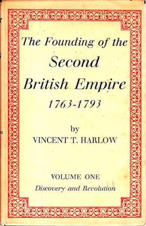 The Founding of the Second British Empire 1763-1793 Vol. One: Discovery and Revolution