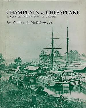 CHAMPLAIN TO CHESAPEAKE: A CANAL ERA PICTORIAL CRUISE