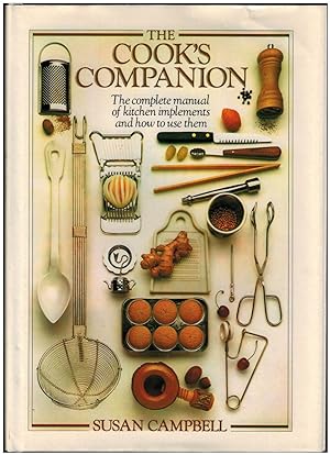 The Cook's Companion: The Complete Manual of Kitchen Implements and How to Use Them