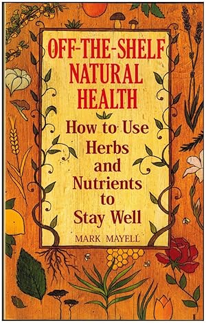 Off-the-Shelf Natural Health: How to Use Herbs and Nutrients to Stay Well
