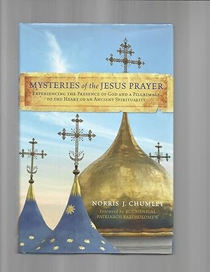MYSTERIES OF THE JESUS PRAYER: Experiencing The Presence Of God And A Pilgrimage To The Heart Of ...