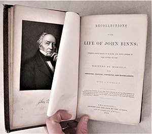 Recollections of the Life of John Binns; Twenty-Nine Years in Europe and Fifty-Three in the Unite...
