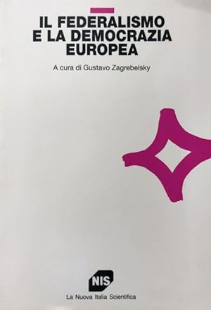 IL FEDERALISMO E LA DEMOCRAZIA EUROPEA. A CURA DI GUSTAVO ZAGREBELSKY