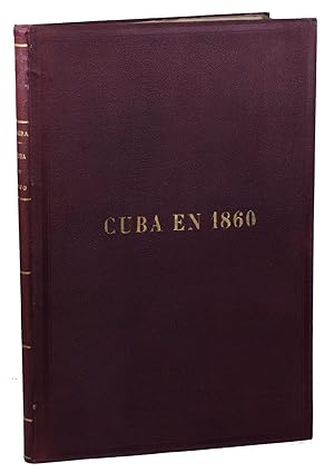 Cuba en 1860 o sea cuadro de sus adelantos en la poblacion, la agricultura, el comercio y las ren...