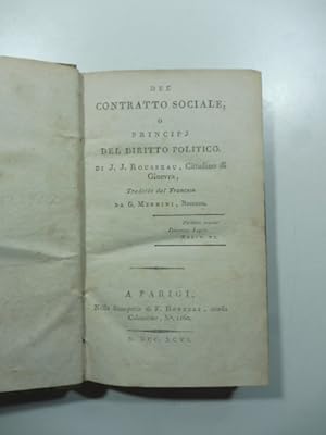Del contratto sociale o principj del diritto politico di J. J. Rousseau cittadino di Ginevra. Tra...