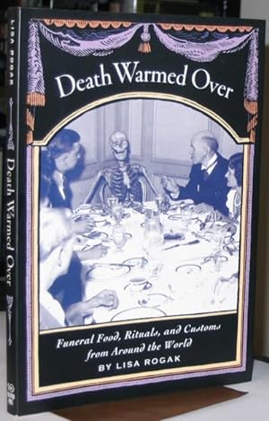 Death Warmed Over: Funeral Food, Rituals, and Customs from Around the World