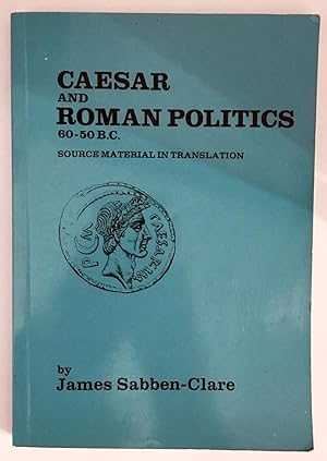 Caesar and Roman Politics 60-50 B.C. Source Material in Translation