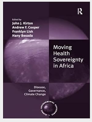 Moving Health Sovereignty in Africa: Disease, Governance, Climate Change (Global Environmental Go...