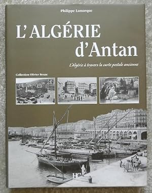 L'Algérie d'Antan. L'Algérie à travers la carte postale ancienne.