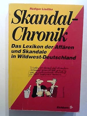 Skandal-Chronik. Das Lexikon der Affären und Skandale in Wildwest-Deutschland.