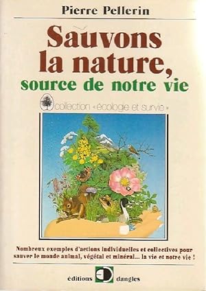 Sauvons la nature, source de notre vie - Pierre Pellerin