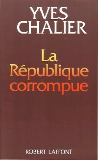 La R?publique corrompue - Yves Chalier