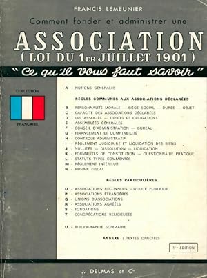 Comment fonder et administrer une association loi du 1er juillet 1901 - Francis Lemeunier