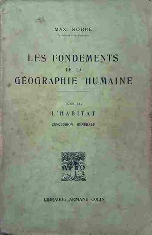 Les fondements de la g?ographie humaine Tome III : L'habitat - M. Sorre