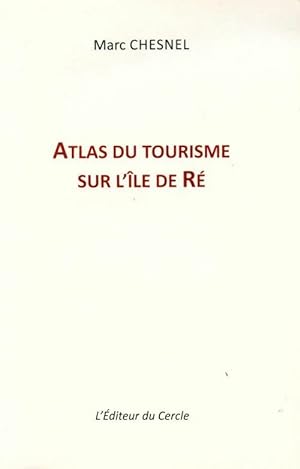 Atlas du tourisme sur l' le de R  - Marc Chesnel