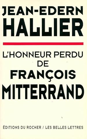 L'honneur perdu de Fran?ois Mitterrand - Jean-Edern Hallier