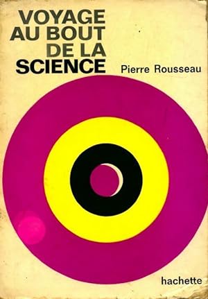 Voyage au bout de la science - Pierre Rousseau