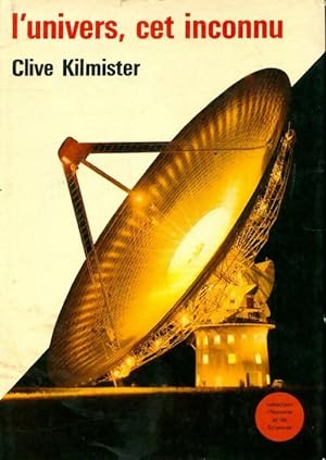 L' univers cet inconnu - Clive Kilmister